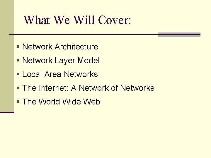 What We Will Cover: § Network Architecture § Network Layer Model § Local Area