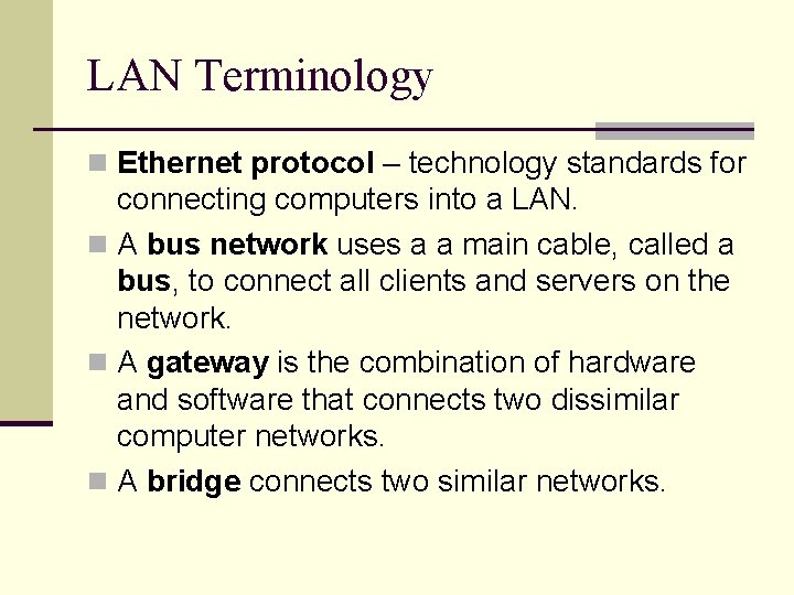 LAN Terminology n Ethernet protocol – technology standards for connecting computers into a LAN.