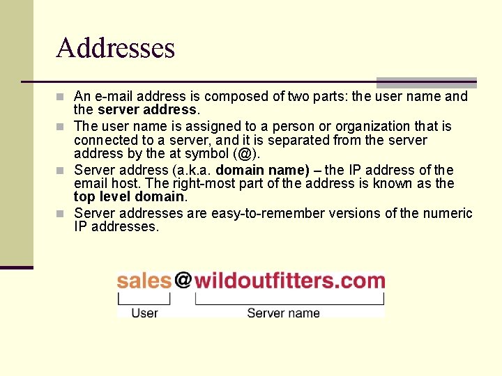 Addresses n An e-mail address is composed of two parts: the user name and