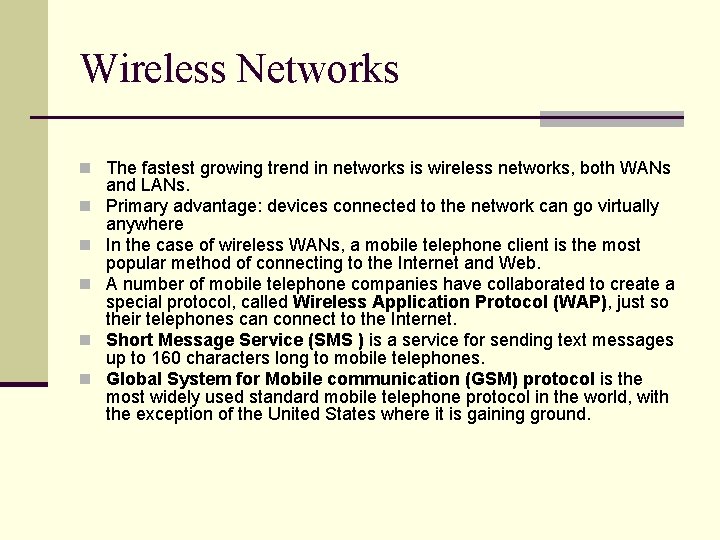 Wireless Networks n The fastest growing trend in networks is wireless networks, both WANs