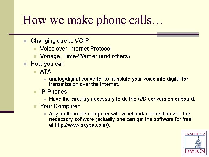 How we make phone calls… n Changing due to VOIP Voice over Internet Protocol