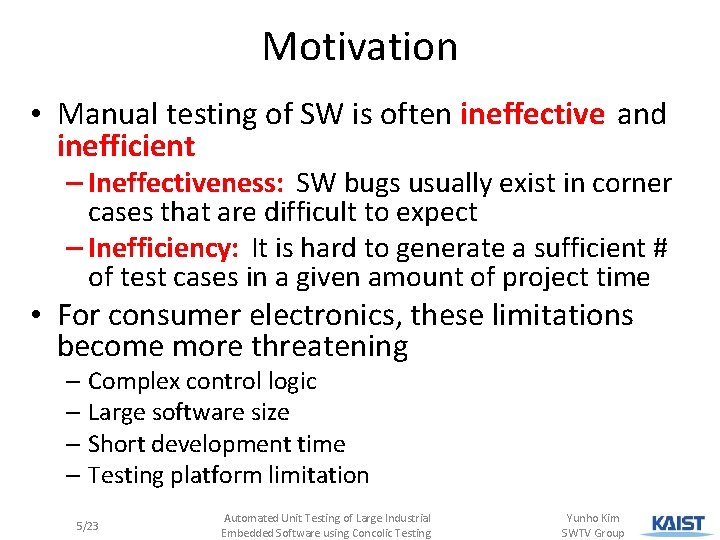 Motivation • Manual testing of SW is often ineffective and inefficient – Ineffectiveness: SW