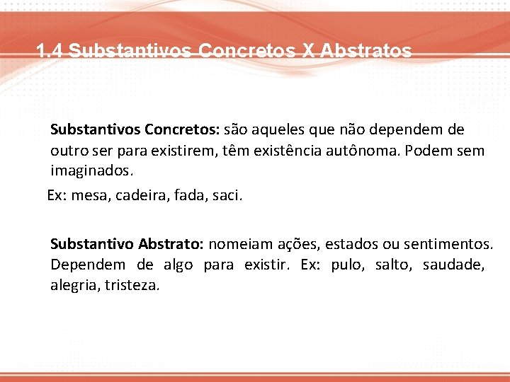 1. 4 Substantivos Concretos X Abstratos Substantivos Concretos: são aqueles que não dependem de