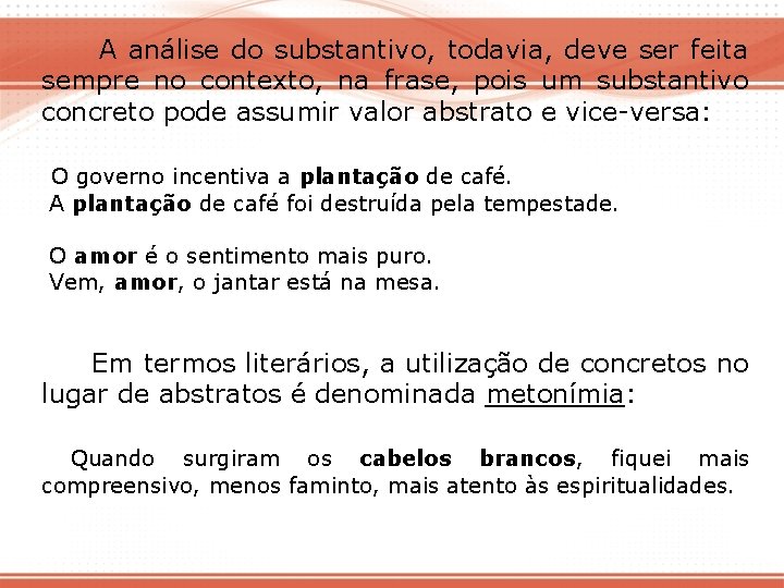 A análise do substantivo, todavia, deve ser feita sempre no contexto, na frase, pois