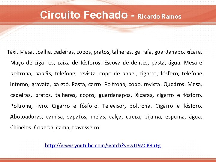 Circuito Fechado - Ricardo Ramos Táxi. Mesa, toalha, cadeiras, copos, pratos, talheres, garrafa, guardanapo.