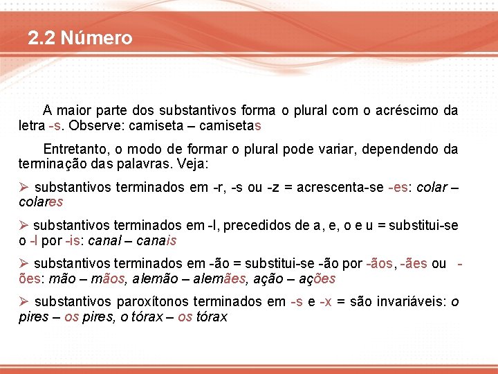 2. 2 Número A maior parte dos substantivos forma o plural com o acréscimo