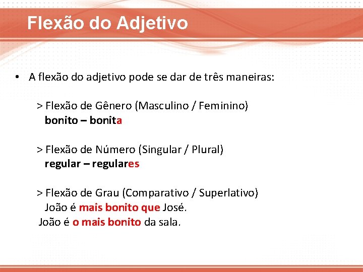 Flexão do Adjetivo • A flexão do adjetivo pode se dar de três maneiras: