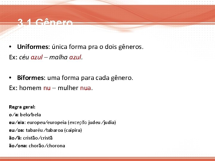 3. 1 Gênero • Uniformes: única forma pra o dois gêneros. Ex: céu azul