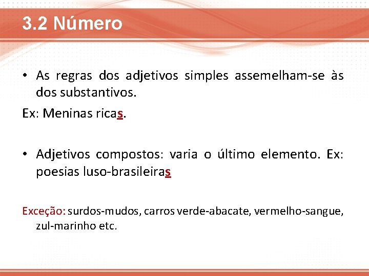 3. 2 Número • As regras dos adjetivos simples assemelham-se às dos substantivos. Ex: