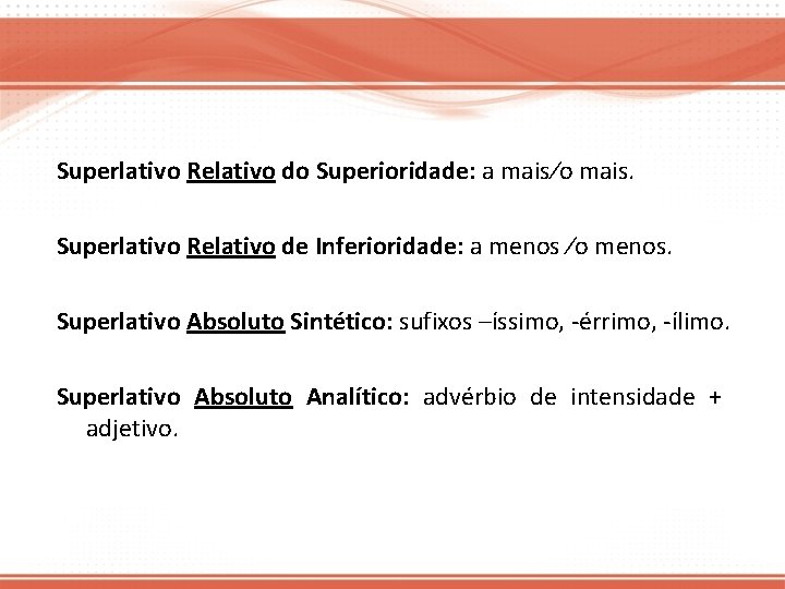 Superlativo Relativo do Superioridade: a mais∕o mais. Superlativo Relativo de Inferioridade: a menos ∕o