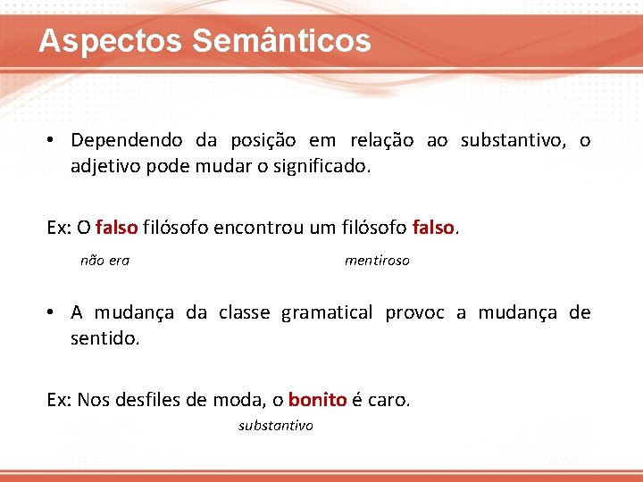 Aspectos Semânticos • Dependendo da posição em relação ao substantivo, o adjetivo pode mudar