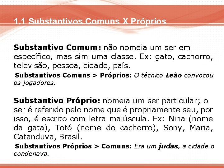 1. 1 Substantivos Comuns X Próprios Substantivo Comum: não nomeia um ser em específico,