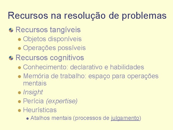 Recursos na resolução de problemas Recursos tangíveis Objetos disponíveis l Operações possíveis l Recursos