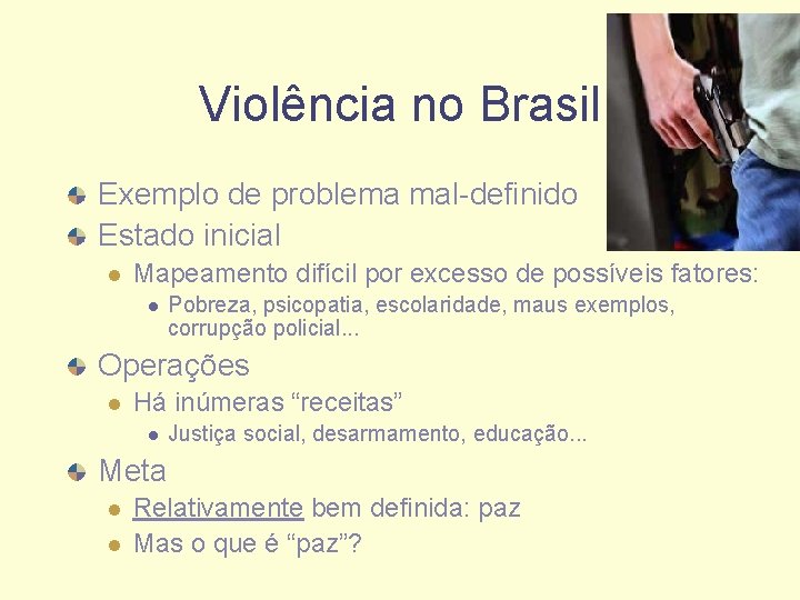 Violência no Brasil Exemplo de problema mal-definido Estado inicial l Mapeamento difícil por excesso