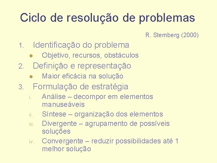 Ciclo de resolução de problemas R. Sternberg (2000) Identificação do problema 1. l Objetivo,