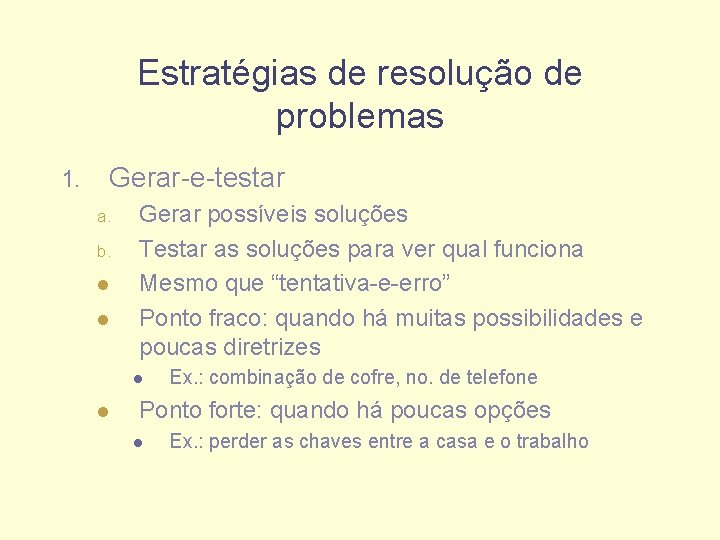 Estratégias de resolução de problemas 1. Gerar-e-testar a. b. l l Gerar possíveis soluções