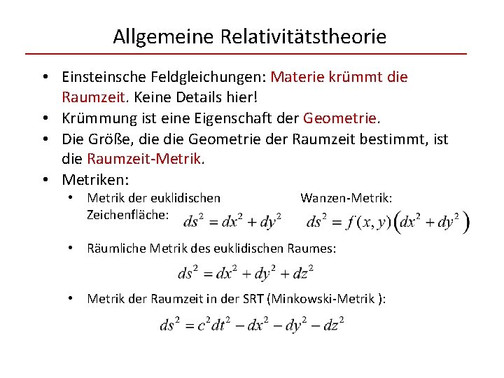 Allgemeine Relativitätstheorie • Einsteinsche Feldgleichungen: Materie krümmt die Raumzeit. Keine Details hier! • Krümmung