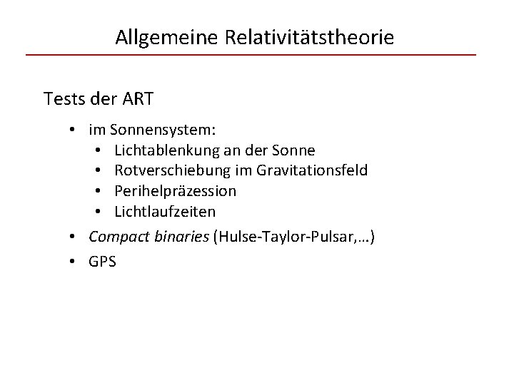 Allgemeine Relativitätstheorie Tests der ART • im Sonnensystem: • Lichtablenkung an der Sonne •