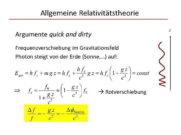 Allgemeine Relativitätstheorie z Argumente quick and dirty Frequenzverschiebung im Gravitationsfeld Photon steigt von der