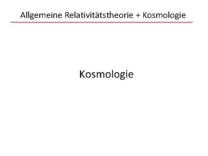 Allgemeine Relativitätstheorie + Kosmologie 