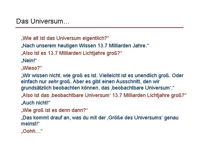 Das Universum… „Wie alt ist das Universum eigentlich? “ „Nach unserem heutigen Wissen 13.