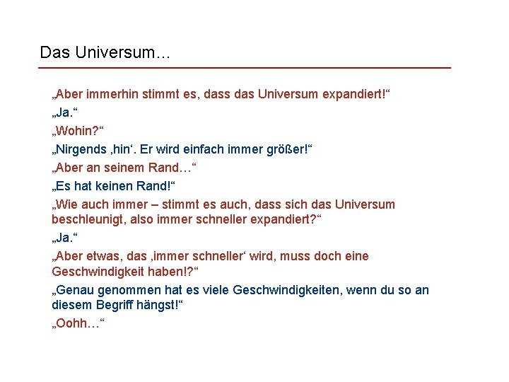 Das Universum… „Aber immerhin stimmt es, dass das Universum expandiert!“ „Ja. “ „Wohin? “