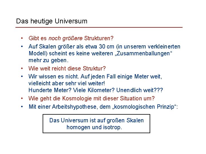 Das heutige Universum • Gibt es noch größere Strukturen? • Auf Skalen größer als