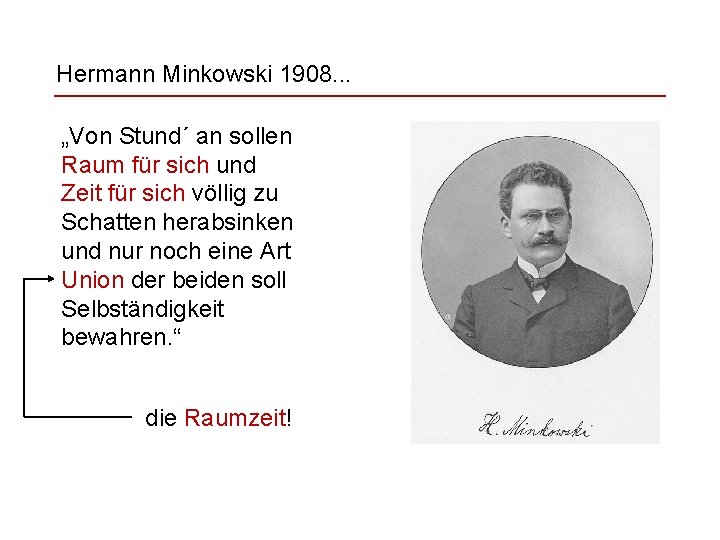 Hermann Minkowski 1908. . . „Von Stund´ an sollen Raum für sich und Zeit