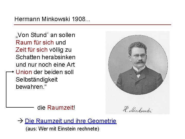 Hermann Minkowski 1908. . . „Von Stund´ an sollen Raum für sich und Zeit