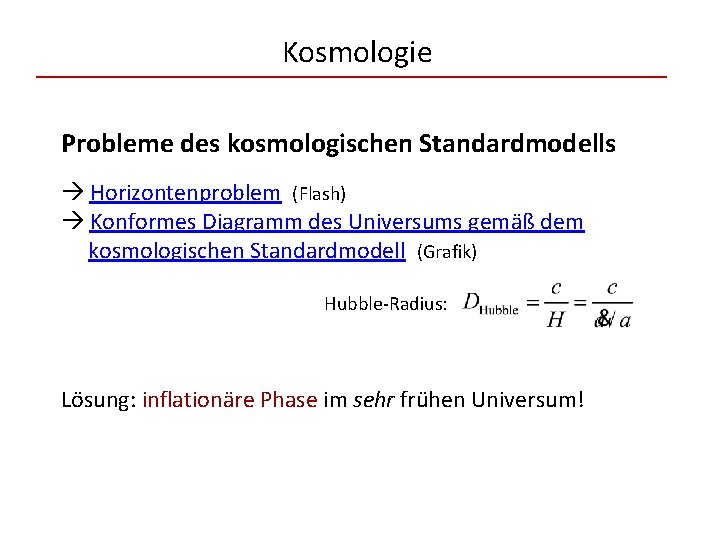 Kosmologie Probleme des kosmologischen Standardmodells Horizontenproblem (Flash) Konformes Diagramm des Universums gemäß dem kosmologischen