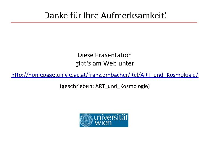 Danke für Ihre Aufmerksamkeit! Diese Präsentation gibt‘s am Web unter http: //homepage. univie. ac.