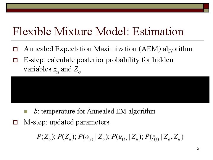 Flexible Mixture Model: Estimation o o Annealed Expectation Maximization (AEM) algorithm E-step: calculate posterior