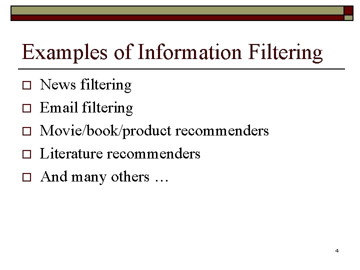 Examples of Information Filtering o o o News filtering Email filtering Movie/book/product recommenders Literature