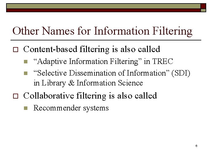 Other Names for Information Filtering o Content-based filtering is also called n n o