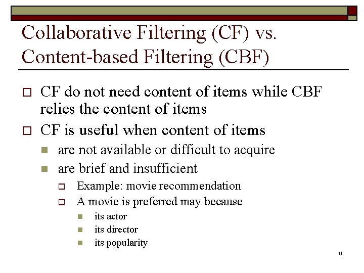 Collaborative Filtering (CF) vs. Content-based Filtering (CBF) o o CF do not need content