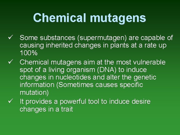 Chemical mutagens ü Some substances (supermutagen) are capable of causing inherited changes in plants