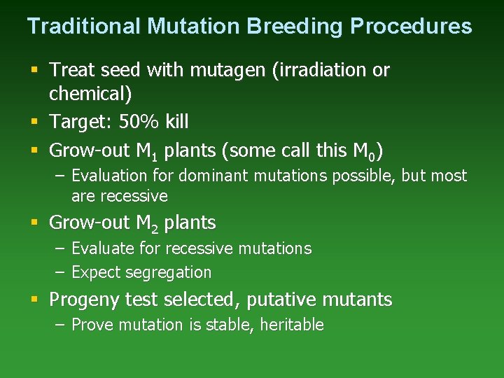Traditional Mutation Breeding Procedures § Treat seed with mutagen (irradiation or chemical) § Target: