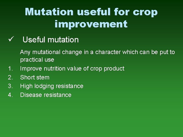 Mutation useful for crop improvement ü Useful mutation 1. 2. 3. 4. Any mutational