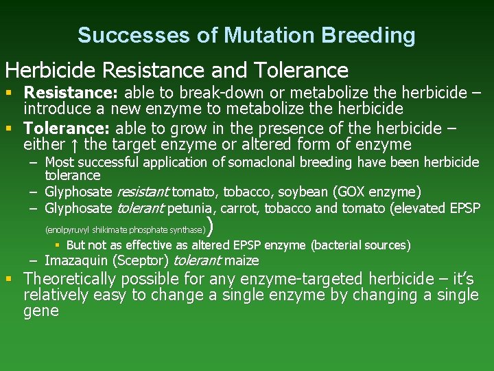 Successes of Mutation Breeding Herbicide Resistance and Tolerance § Resistance: able to break-down or
