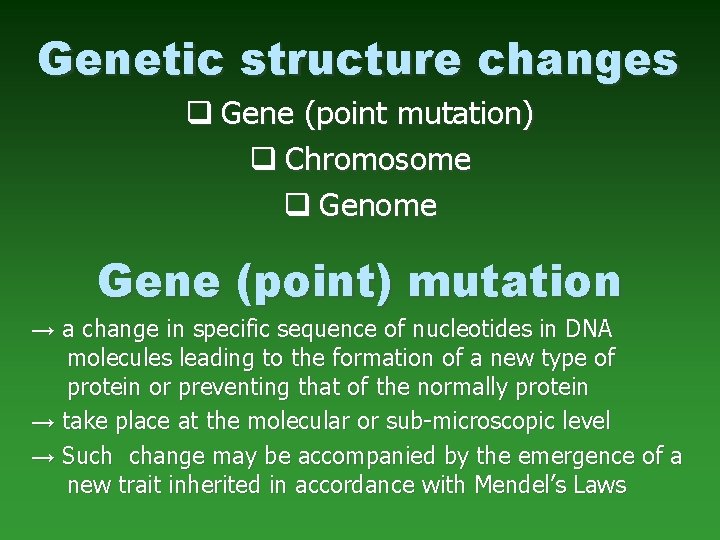 Genetic structure changes q Gene (point mutation) q Chromosome q Genome Gene (point) mutation