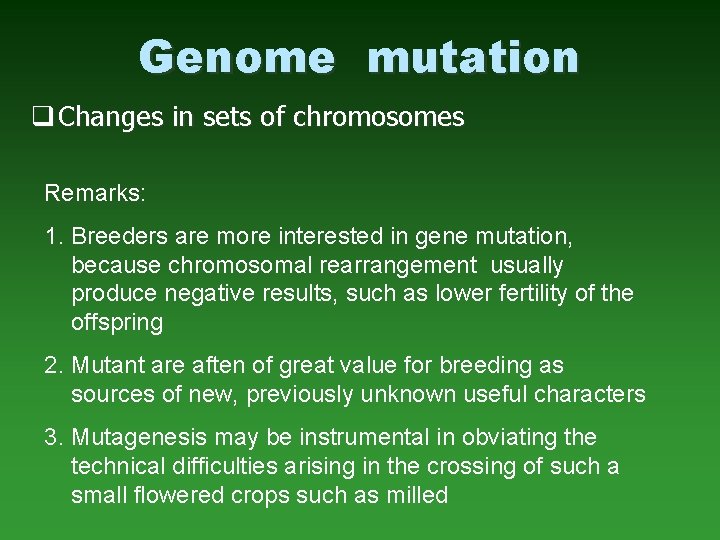 Genome mutation q Changes in sets of chromosomes Remarks: 1. Breeders are more interested