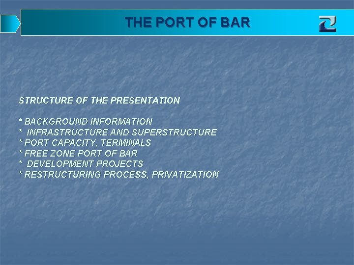 THE PORT OF BAR STRUCTURE OF THE PRESENTATION * BACKGROUND INFORMATION * INFRASTRUCTURE AND