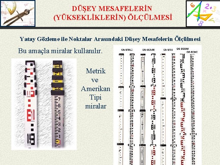 DÜŞEY MESAFELERİN (YÜKSEKLİKLERİN) ÖLÇÜLMESİ Yatay Gözleme ile Noktalar Arasındaki Düşey Mesafelerin Ölçülmesi Bu amaçla