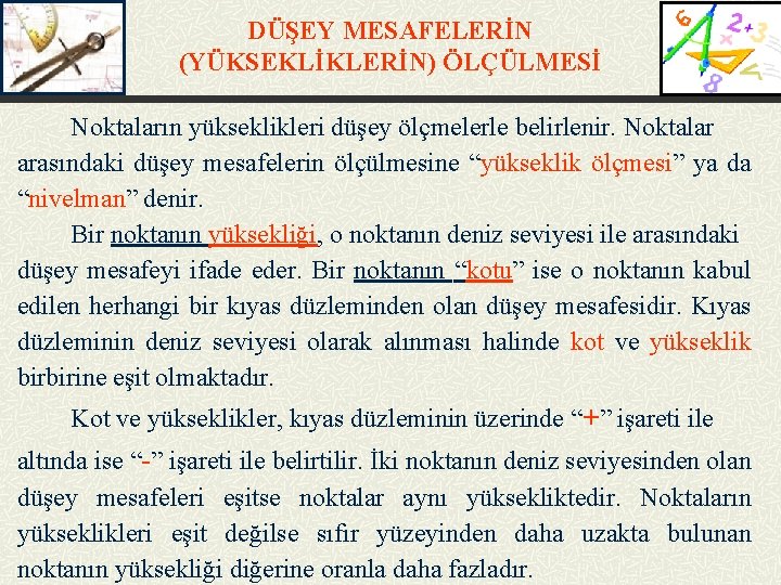 DÜŞEY MESAFELERİN (YÜKSEKLİKLERİN) ÖLÇÜLMESİ Noktaların yükseklikleri düşey ölçmelerle belirlenir. Noktalar arasındaki düşey mesafelerin ölçülmesine