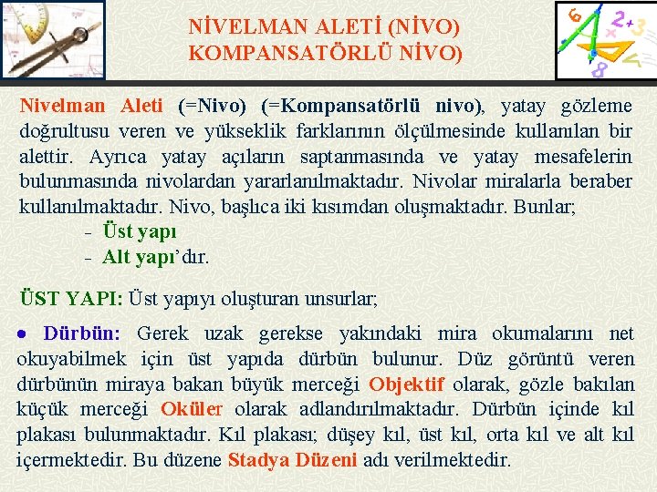 NİVELMAN ALETİ (NİVO) KOMPANSATÖRLÜ NİVO) Nivelman Aleti (=Nivo) (=Kompansatörlü nivo), yatay gözleme doğrultusu veren