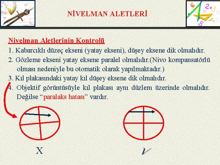 NİVELMAN ALETLERİ Nivelman Aletlerinin Kontrolü 1. Kabarcıklı düzeç ekseni (yatay ekseni), düşey eksene dik