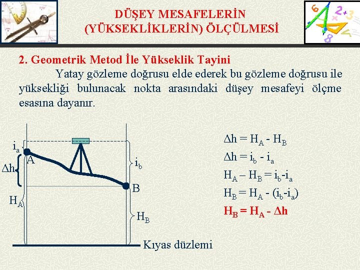 DÜŞEY MESAFELERİN (YÜKSEKLİKLERİN) ÖLÇÜLMESİ 2. Geometrik Metod İle Yükseklik Tayini Yatay gözleme doğrusu elde