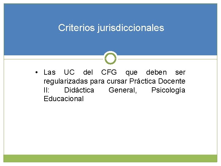 Criterios jurisdiccionales • Las UC del CFG que deben ser regularizadas para cursar Práctica