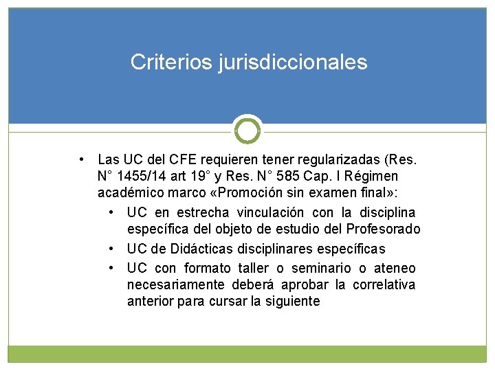 Criterios jurisdiccionales • Las UC del CFE requieren tener regularizadas (Res. N° 1455/14 art