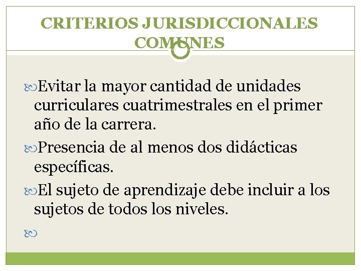 CRITERIOS JURISDICCIONALES COMUNES Evitar la mayor cantidad de unidades curriculares cuatrimestrales en el primer